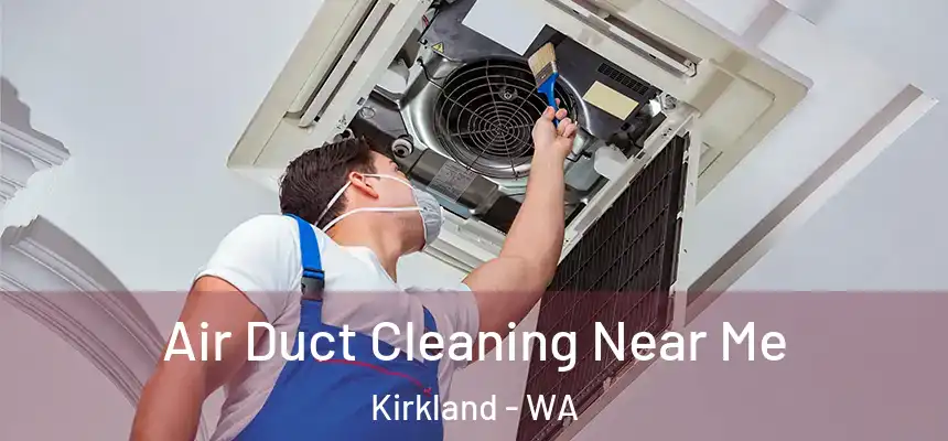 Air Duct Cleaning Near Me Kirkland - WA