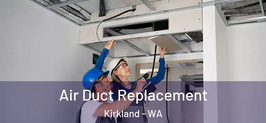  Air Duct Replacement Kirkland - WA