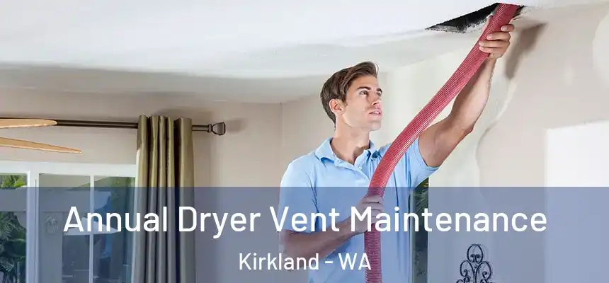  Annual Dryer Vent Maintenance Kirkland - WA