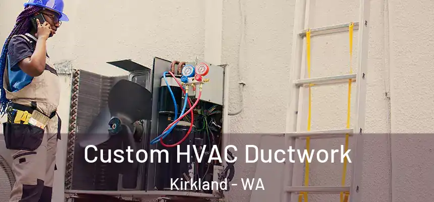  Custom HVAC Ductwork Kirkland - WA