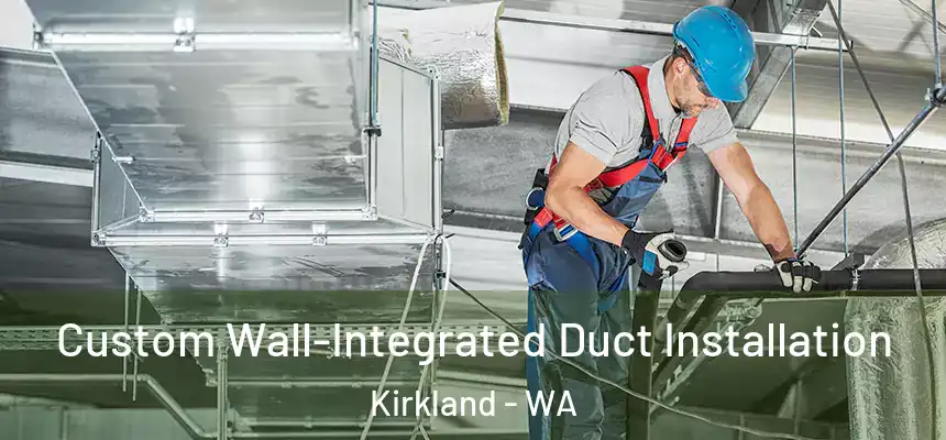  Custom Wall-Integrated Duct Installation Kirkland - WA