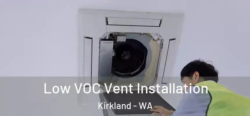 Low VOC Vent Installation Kirkland - WA
