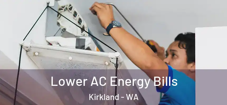  Lower AC Energy Bills Kirkland - WA