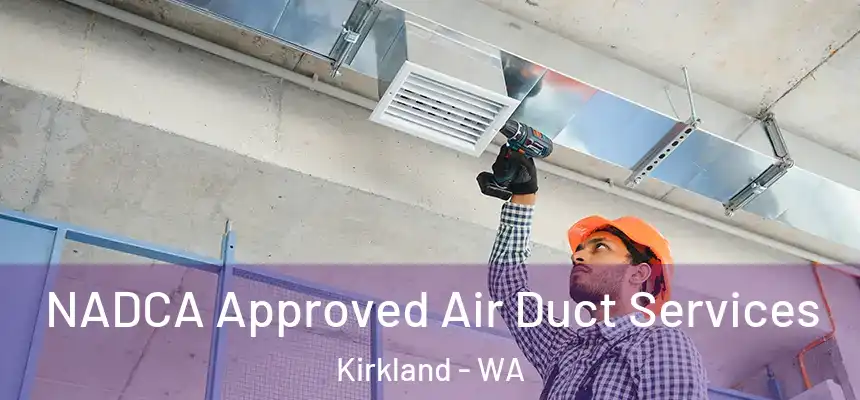 NADCA Approved Air Duct Services Kirkland - WA