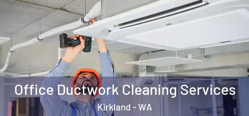  Office Ductwork Cleaning Services Kirkland - WA