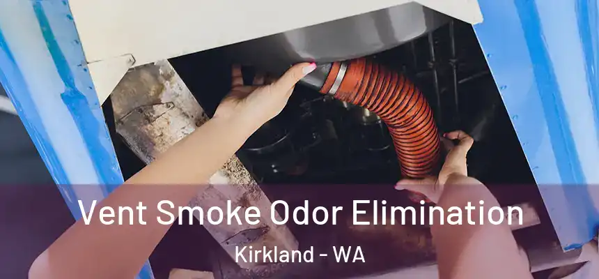  Vent Smoke Odor Elimination Kirkland - WA