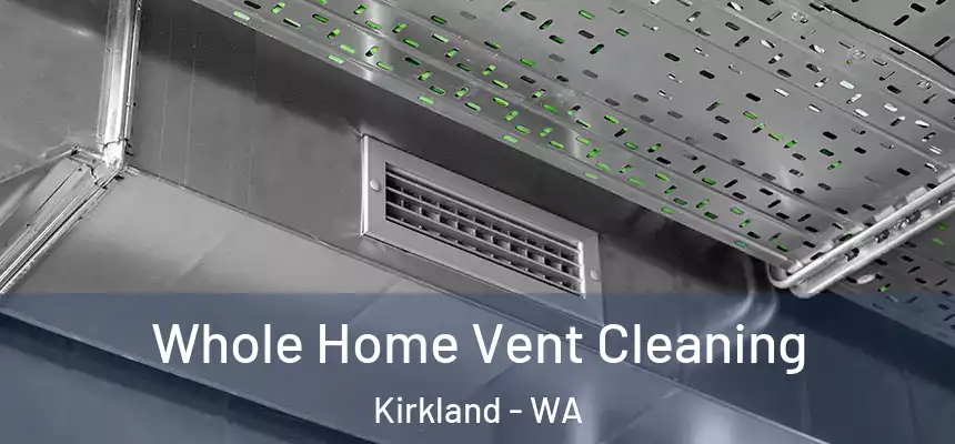 Whole Home Vent Cleaning Kirkland - WA